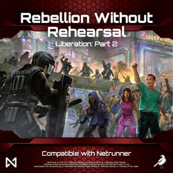 Rebellion without Rehearsal Liberation Part 2 Expansion (Compatible with Netrunner)